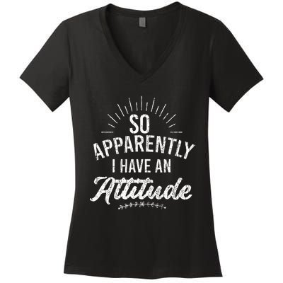 Apparently I Have An Attitude Fun Sarcastic Sarcasm Graphic Women's V-Neck T-Shirt