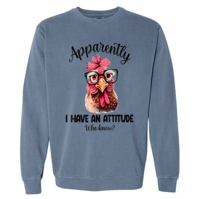 Apparently I Have An Attitude Who Knew Funny Chicken Garment-Dyed Sweatshirt