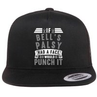 Awareness I If Bells Palsy Had A Face I Would Punch It Gift Flatbill Hat