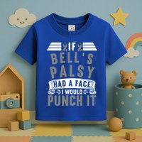 Awareness I If Bells Palsy Had A Face I Would Punch It Gift Toddler T-Shirt