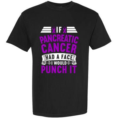 Awareness I If Pancreatic Cancer Had A Face I Would Punch It Gift Garment-Dyed Heavyweight T-Shirt