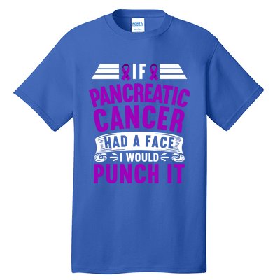 Awareness I If Pancreatic Cancer Had A Face I Would Punch It Gift Tall T-Shirt