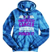 Awareness I If Pancreatic Cancer Had A Face I Would Punch It Gift Tie Dye Hoodie