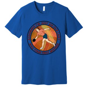 Assuming Im Just An Old Lady Bowling Was Your First Mistak Cute Gift Premium T-Shirt