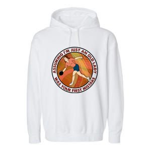 Assuming Im Just An Old Lady Bowling Was Your First Mistak Cute Gift Garment-Dyed Fleece Hoodie