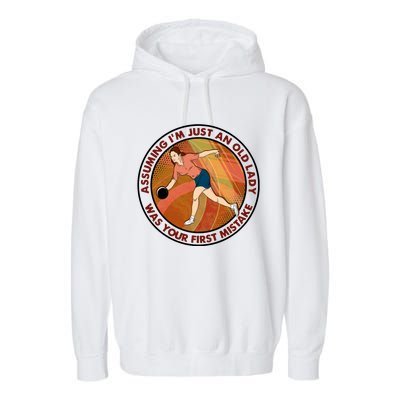 Assuming Im Just An Old Lady Bowling Was Your First Mistak Cute Gift Garment-Dyed Fleece Hoodie