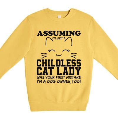 Assuming IM Just A Childless Cat Lady Dog Owner Too Premium Crewneck Sweatshirt