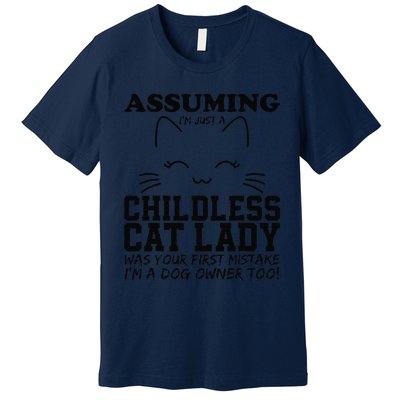 Assuming IM Just A Childless Cat Lady Dog Owner Too Premium T-Shirt