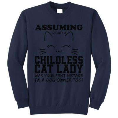 Assuming IM Just A Childless Cat Lady Dog Owner Too Tall Sweatshirt