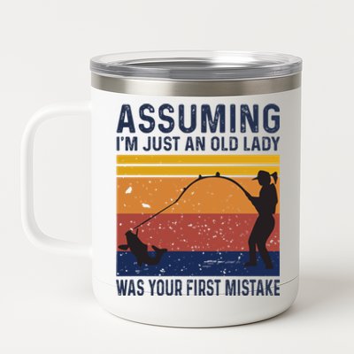 Assuming Im Just An Old Lady Was Your First Mistake Fishing Gift 12 oz Stainless Steel Tumbler Cup