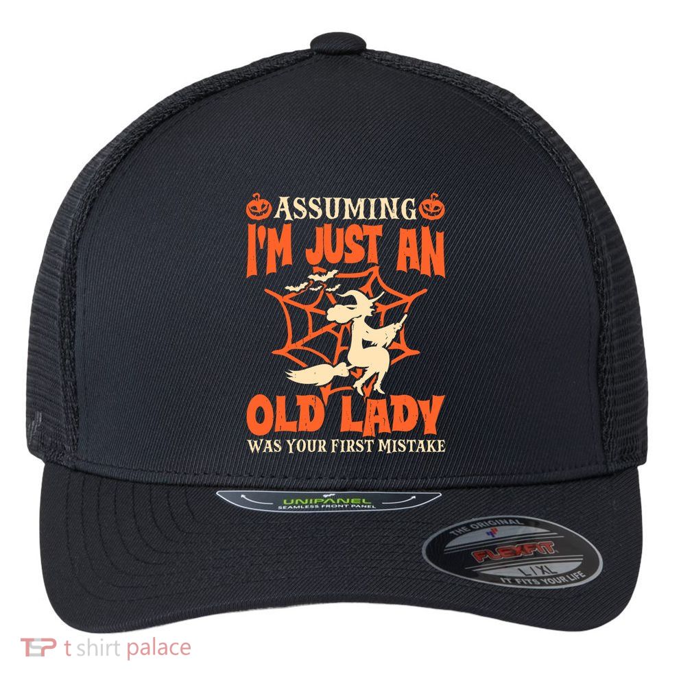 Assuming I Just An Old Lady Was Your First Mistake Halloween Flexfit Unipanel Trucker Cap