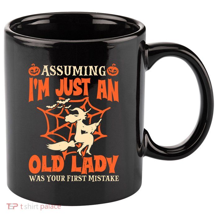 Assuming I Just An Old Lady Was Your First Mistake Halloween 11oz C Handle Ceramic Mug