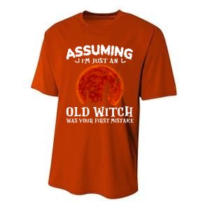 Assuming Im Just An Old Witch Was Your First Mistake Gift Performance Sprint T-Shirt