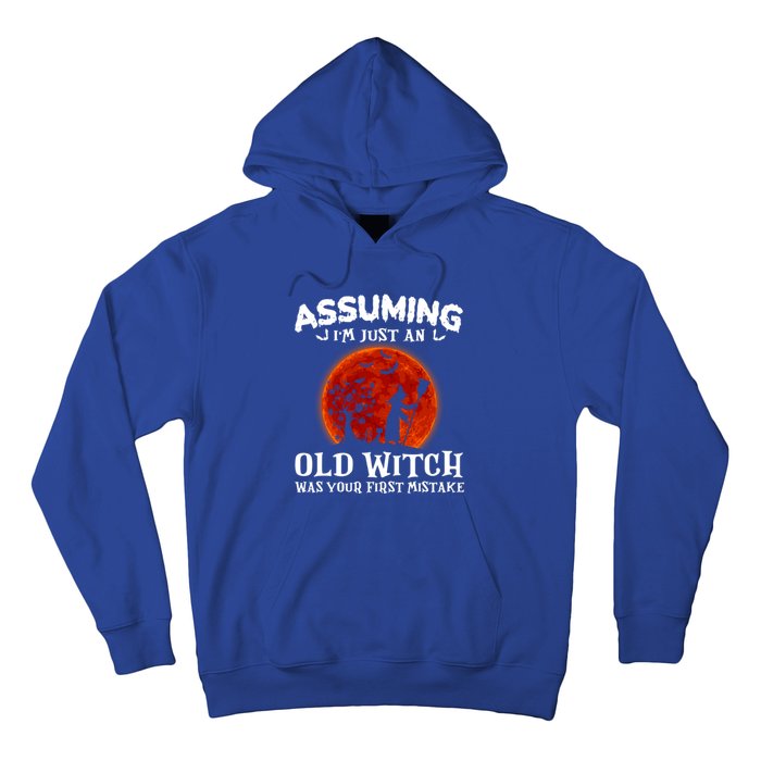 Assuming Im Just An Old Witch Was Your First Mistake Gift Hoodie