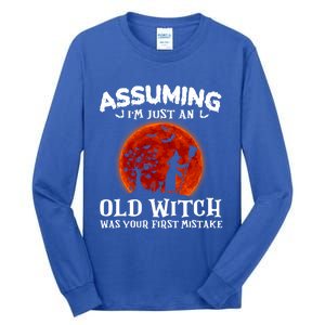 Assuming Im Just An Old Witch Was Your First Mistake Gift Tall Long Sleeve T-Shirt