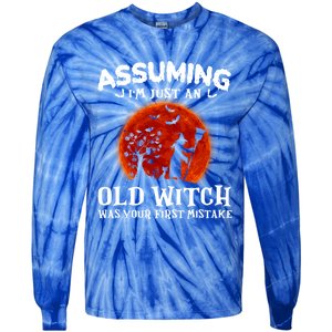 Assuming Im Just An Old Witch Was Your First Mistake Gift Tie-Dye Long Sleeve Shirt