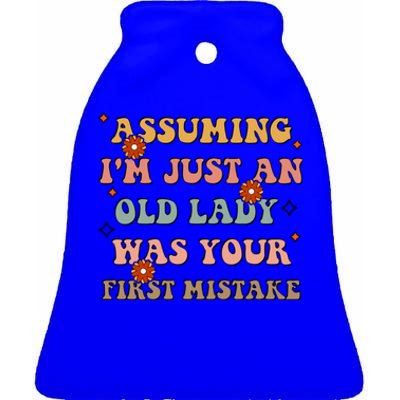 Assuming Im Just An Old Lady Was Your First Mistake Gift Ceramic Bell Ornament