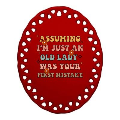 Assuming Im Just An Old Lady Was Your First Mistake Gift Ceramic Oval Ornament