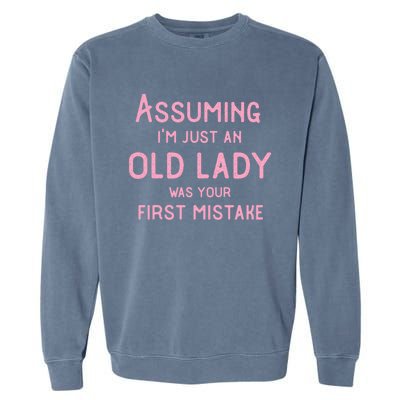 Assuming Im Just An Old Lady Was Your First Mistake Funny Gift Garment-Dyed Sweatshirt