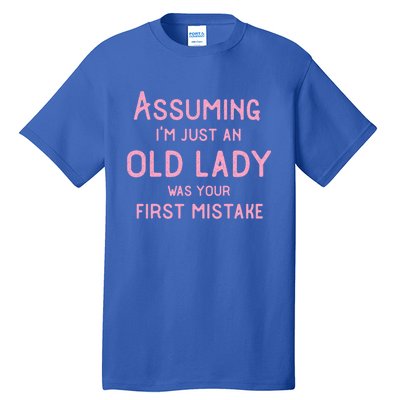 Assuming Im Just An Old Lady Was Your First Mistake Funny Gift Tall T-Shirt