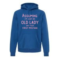 Assuming Im Just An Old Lady Was Your First Mistake Funny Gift Premium Hoodie