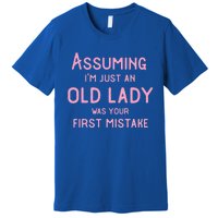 Assuming Im Just An Old Lady Was Your First Mistake Funny Gift Premium T-Shirt