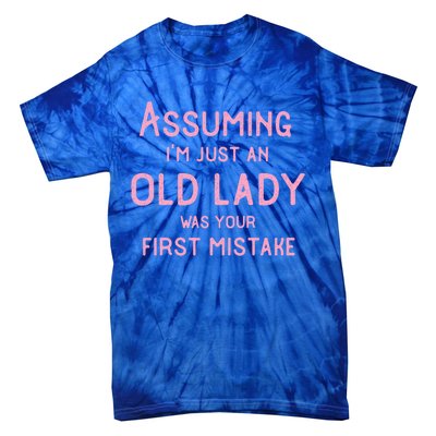 Assuming Im Just An Old Lady Was Your First Mistake Funny Gift Tie-Dye T-Shirt