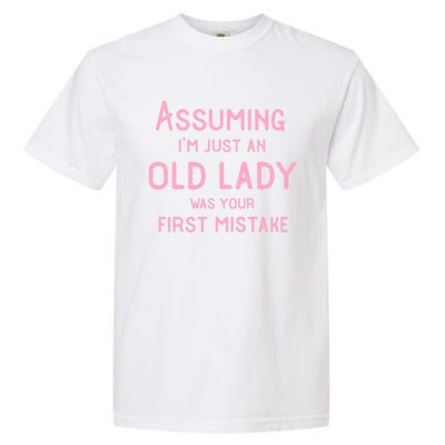 Assuming Im Just An Old Lady Was Your First Mistake Funny Gift Garment-Dyed Heavyweight T-Shirt