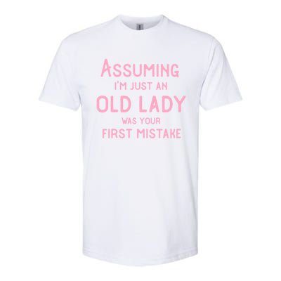 Assuming Im Just An Old Lady Was Your First Mistake Funny Gift Softstyle CVC T-Shirt