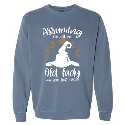 Assuming Im Just An Old Lady Was Your First Mistake Witch Gift Garment-Dyed Sweatshirt