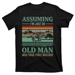 Assuming I'm Just An Old Man Was Your First Mistake T-Shirt