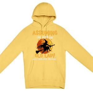 Assuming Im Just An Old Lady Was Your First Mistake Witch Gift Premium Pullover Hoodie