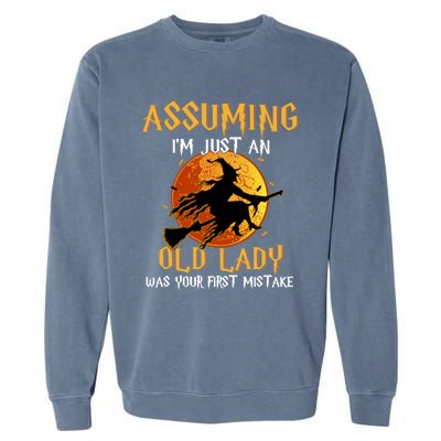 Assuming Im Just An Old Lady Was Your First Mistake Witch Gift Garment-Dyed Sweatshirt