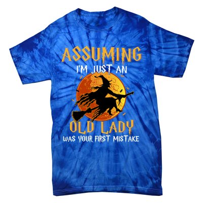 Assuming Im Just An Old Lady Was Your First Mistake Witch Gift Tie-Dye T-Shirt