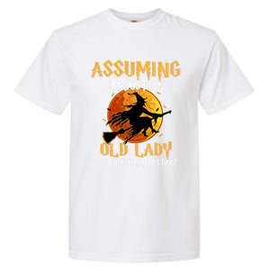 Assuming Im Just An Old Lady Was Your First Mistake Witch Gift Garment-Dyed Heavyweight T-Shirt