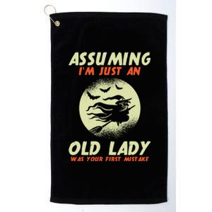 Assuming Im Just An Old Lady Was Your First Mistake Witch Gift Platinum Collection Golf Towel