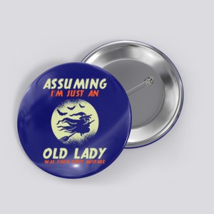 Assuming Im Just An Old Lady Was Your First Mistake Witch Gift Button