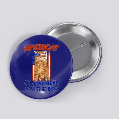 Americat Im Just Here For The Bbq 4th Of July Funny Gift Button