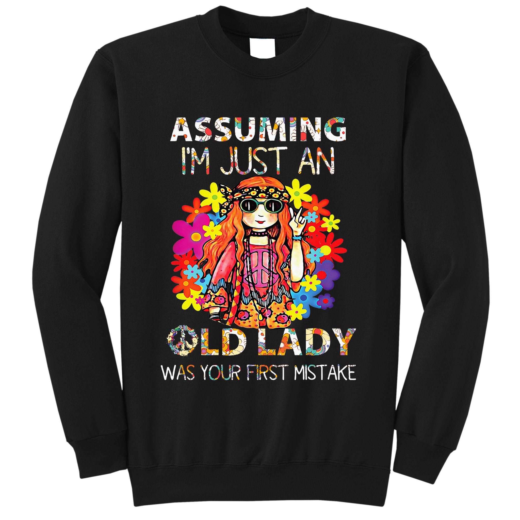 Assuming IM Just An Old Lady Was Your First Mistake Sweatshirt