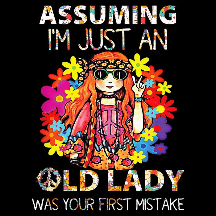 Assuming IM Just An Old Lady Was Your First Mistake T-Shirt