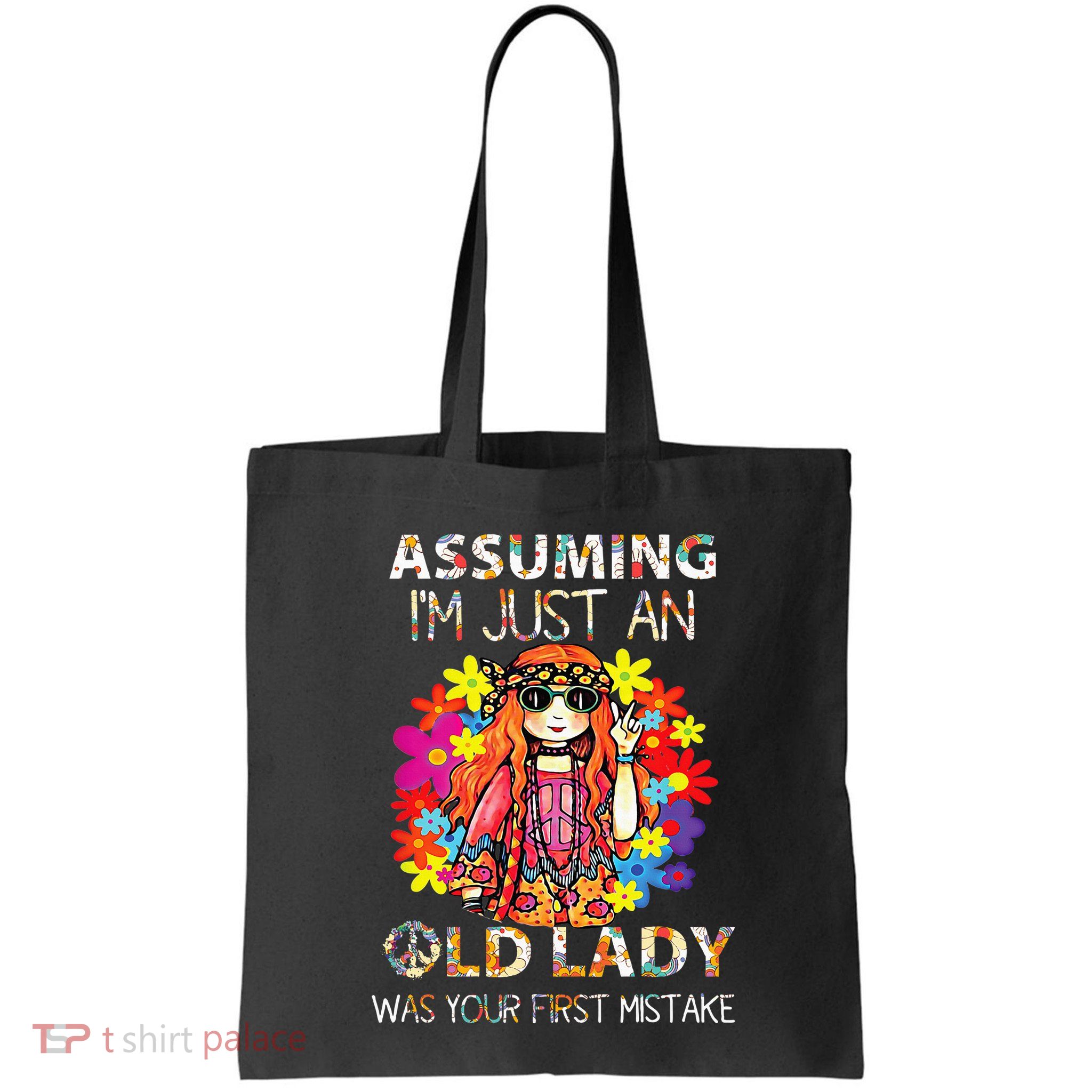 Assuming IM Just An Old Lady Was Your First Mistake Bag