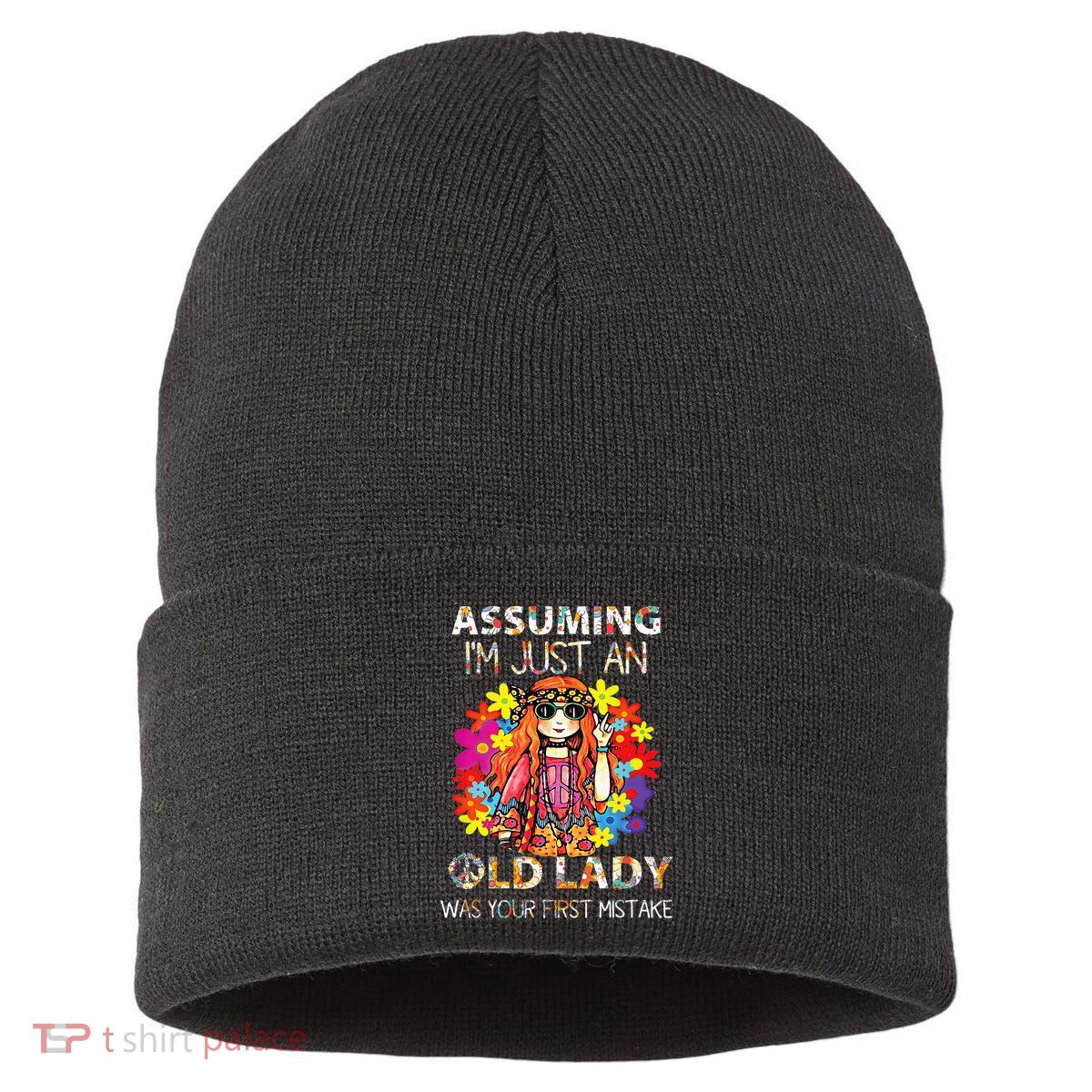 Assuming IM Just An Old Lady Was Your First Mistake Sustainable Knit Beanie