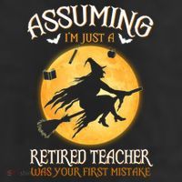 Assuming Im Just A Retired Teacher Witch Your First Mistake Funny Gift 7 Panel Mesh Trucker Snapback Hat