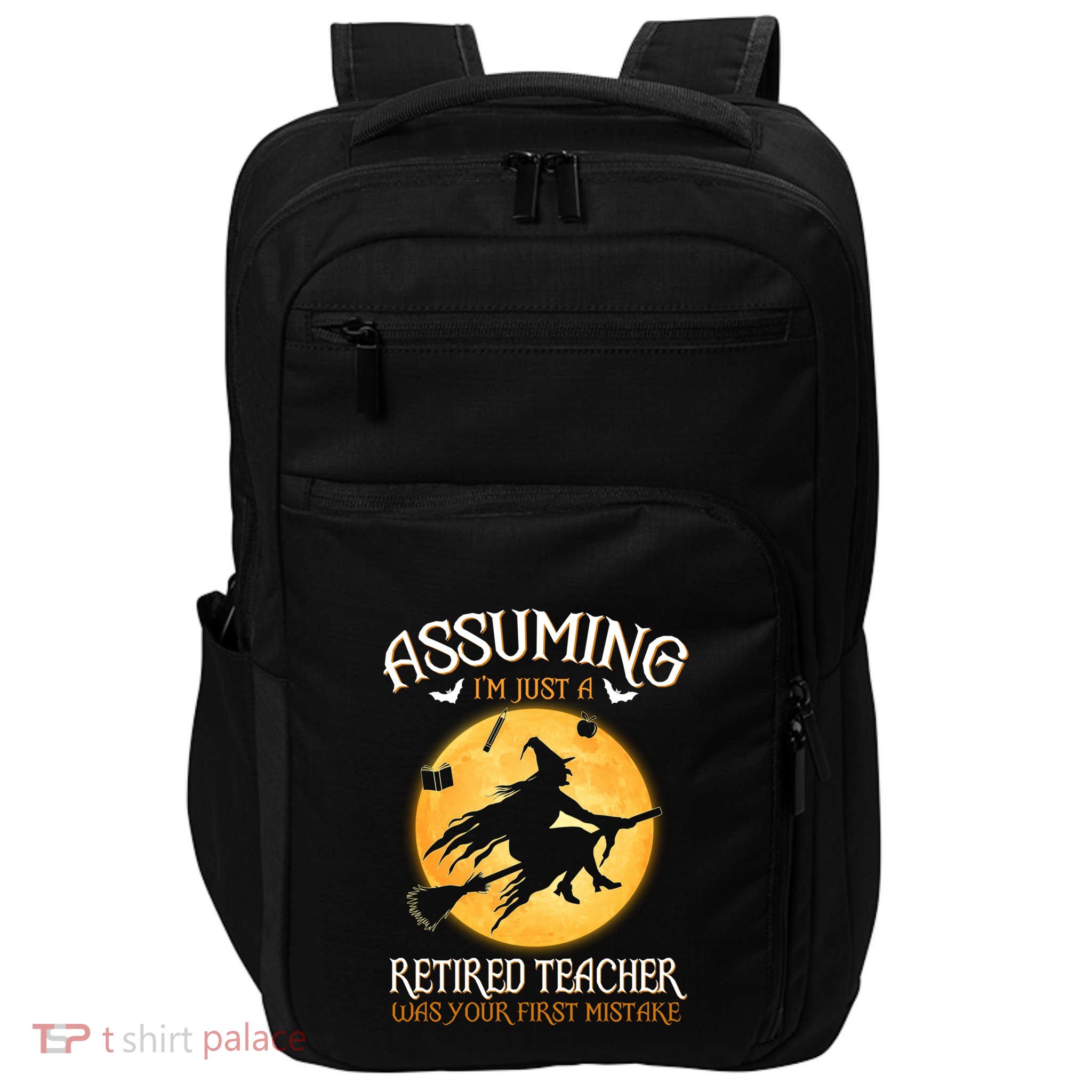 Assuming Im Just A Retired Teacher Witch Your First Mistake Funny Gift Impact Tech Backpack