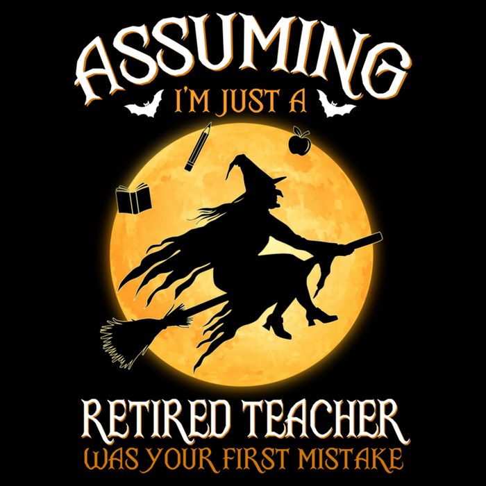Assuming Im Just A Retired Teacher Witch Your First Mistake Funny Gift Backpack