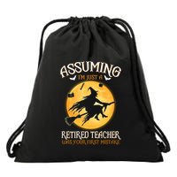 Assuming Im Just A Retired Teacher Witch Your First Mistake Funny Gift Drawstring Bag