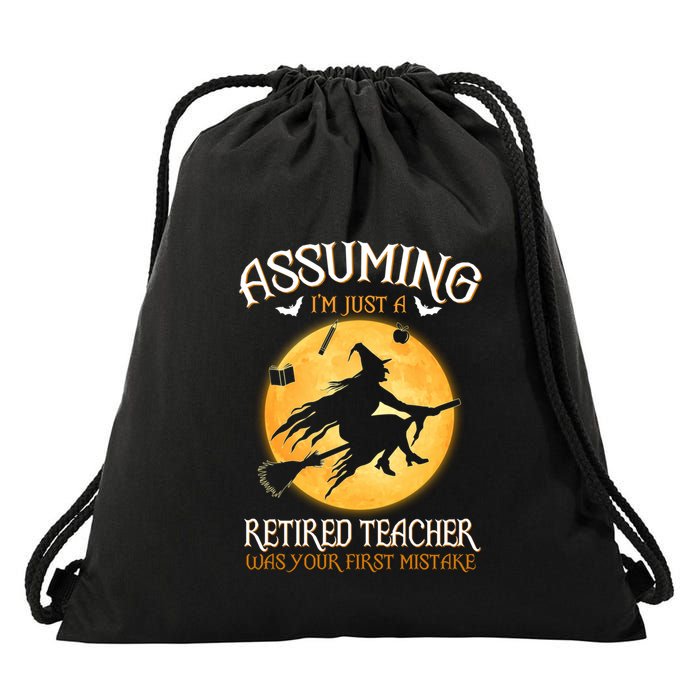 Assuming Im Just A Retired Teacher Witch Your First Mistake Funny Gift Drawstring Bag