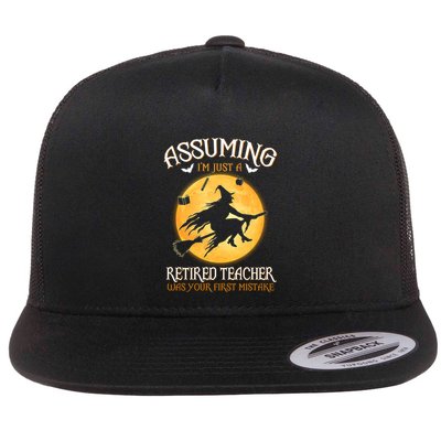 Assuming Im Just A Retired Teacher Witch Your First Mistake Funny Gift Flatbill Hat