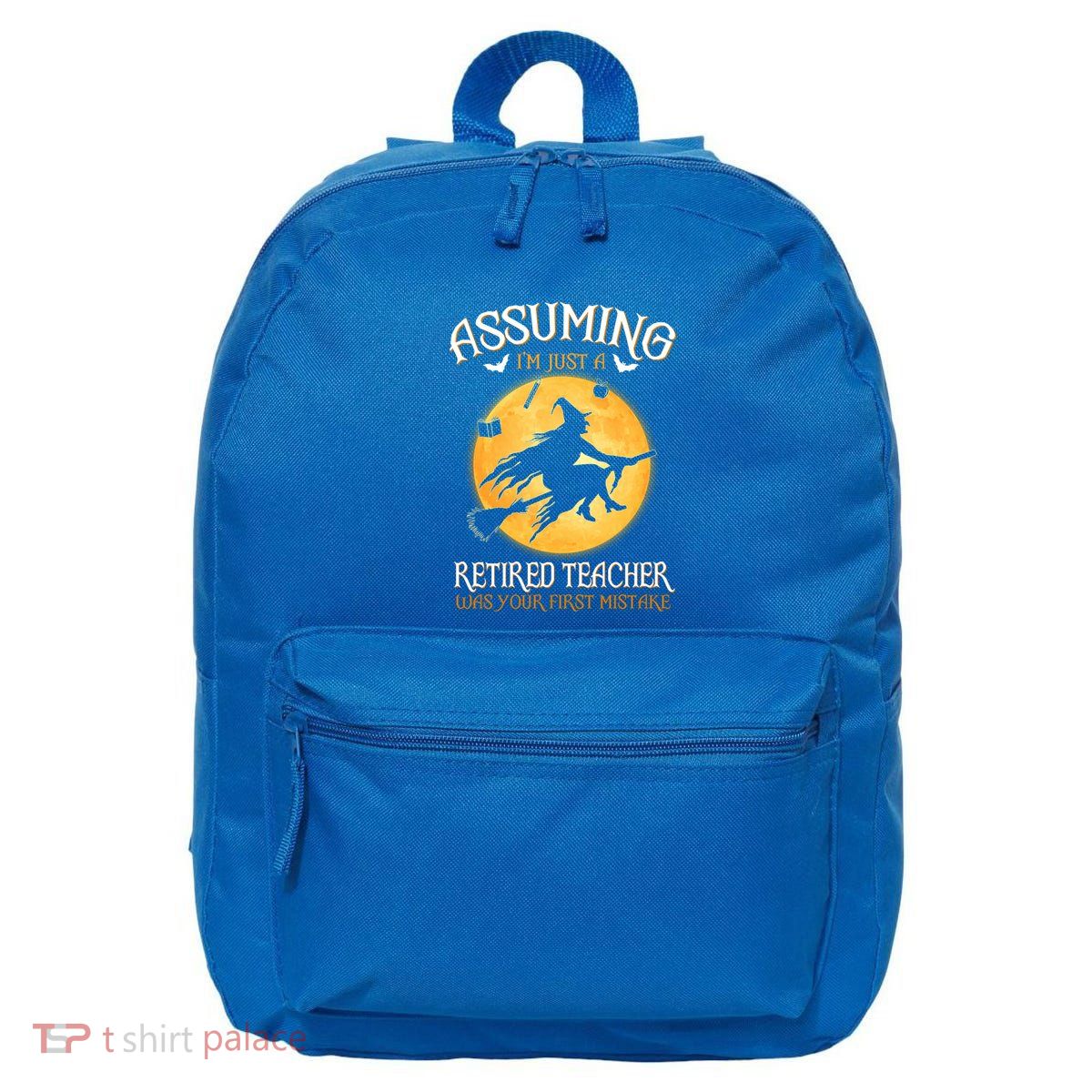 Assuming Im Just A Retired Teacher Witch Your First Mistake Funny Gift 16 in Basic Backpack