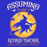Assuming Im Just A Retired Teacher Witch Your First Mistake Funny Gift 16 in Basic Backpack